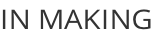 IN MAKING